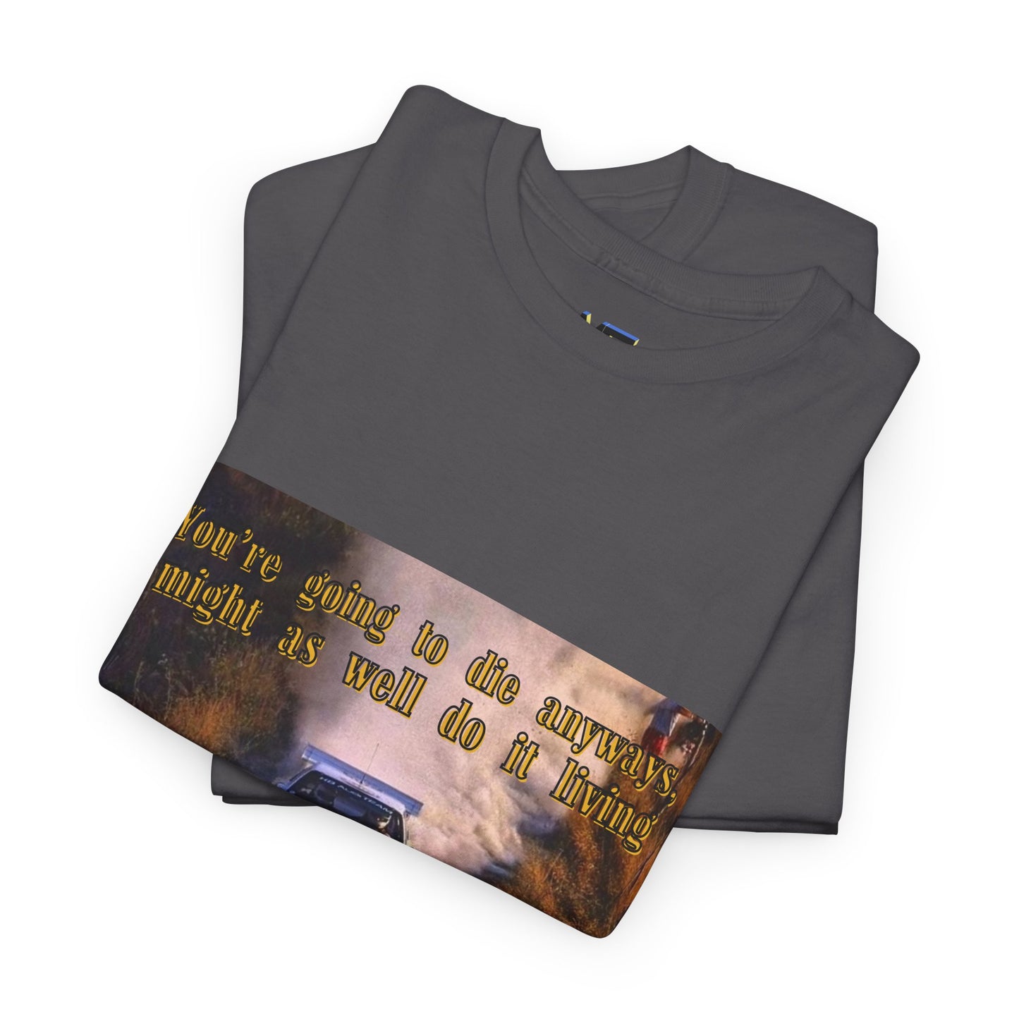 You're gonna die anyways T-Shirt White