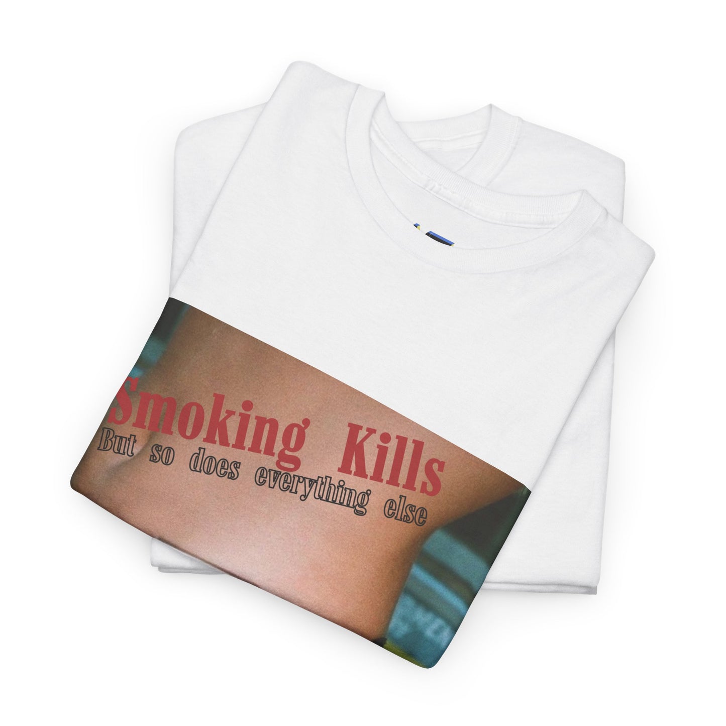 Smoking Kills, but so does everything else.