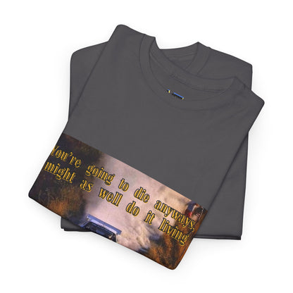 You're gonna die anyways T-Shirt White